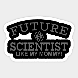 Future Scientist Like My Mommy! Sticker